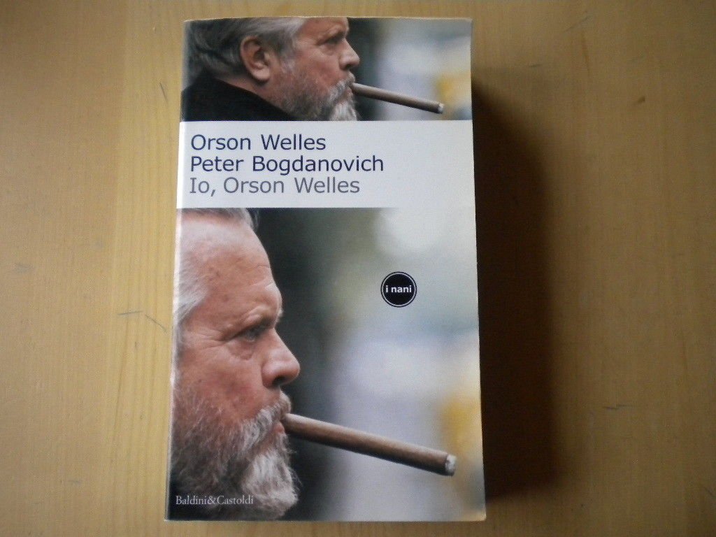 Io, Orson Welles - Orson Welles, Peter Bogdanovich (Baldini e Castoldi) book
