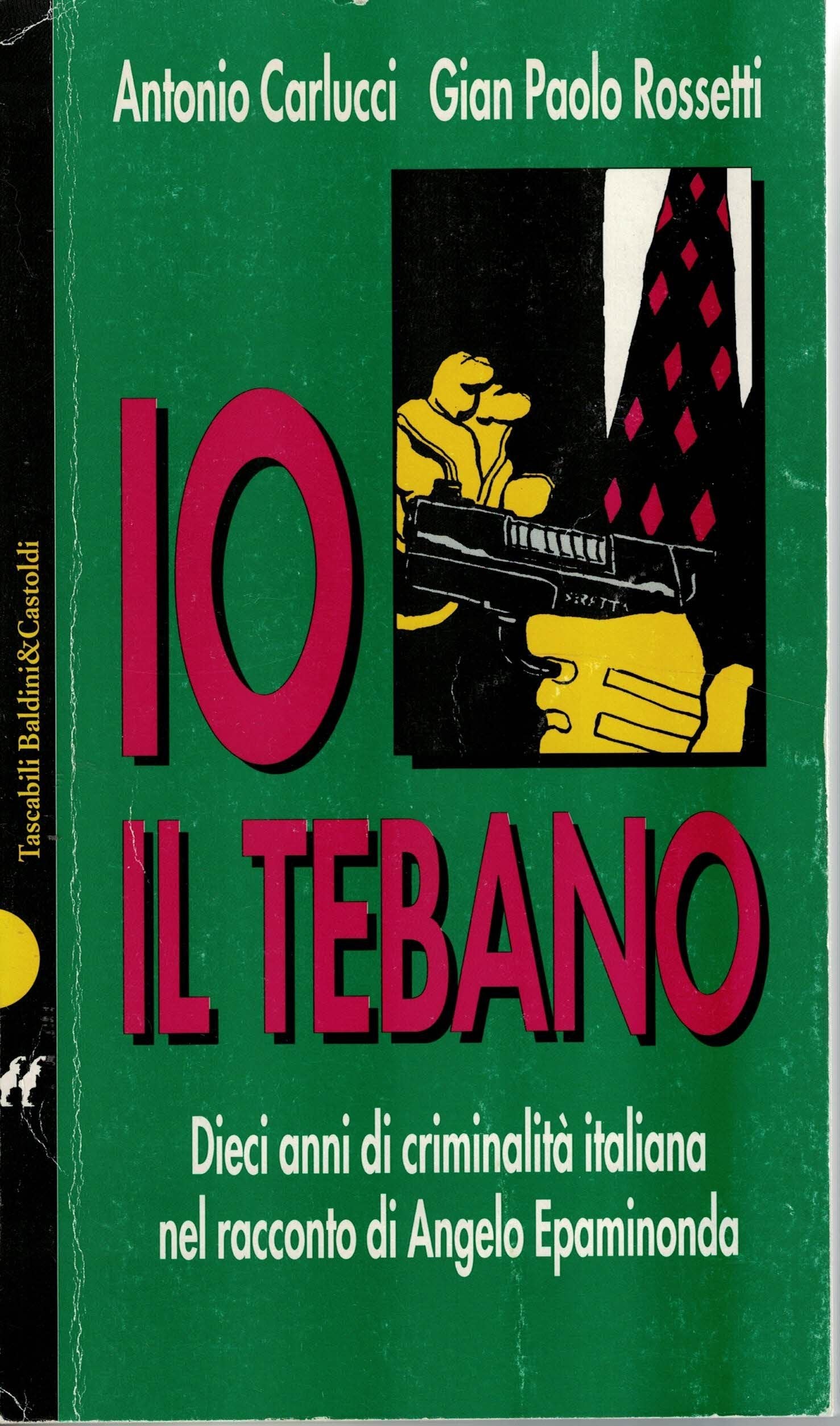 Angelo Epaminonda: io, il tebano. Dieci racconti di criminalità italiana nel racconto di un protagonista book