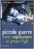 Piccole guerre. Come sopravvivere ai propri figli book