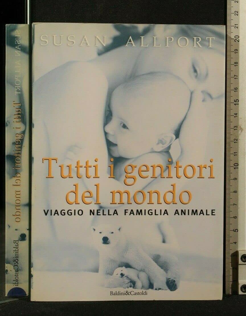Tutti i genitori del mondo. Viaggio nella famiglia animale (I saggi) Natural Sciences
