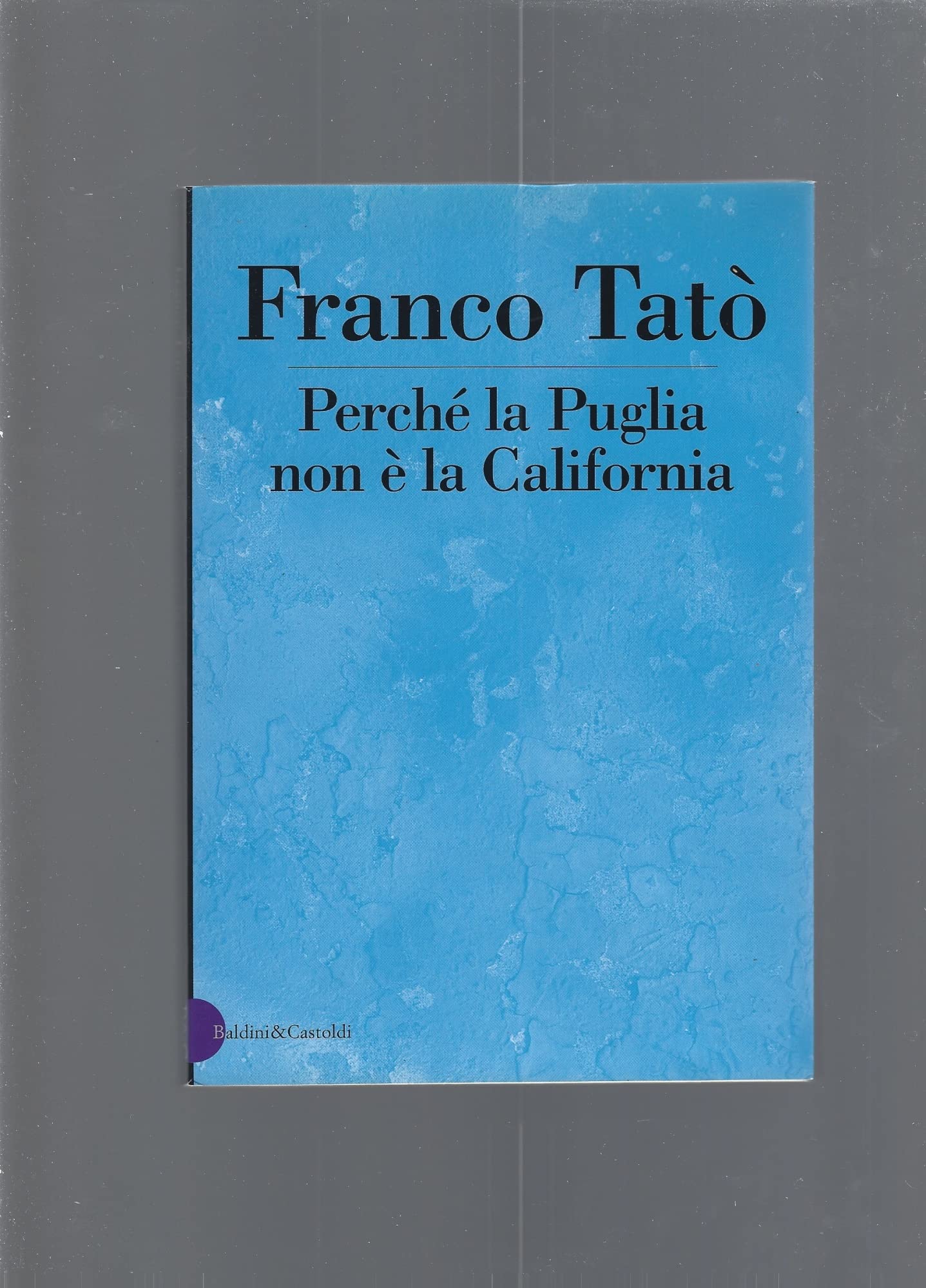 Perché la Puglia non è la California (I saggi) Leisure, Home & Garden