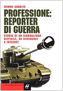 Professione: reporter di guerra. Storia di un giornalismo difficile, da Hemingway a Internet book
