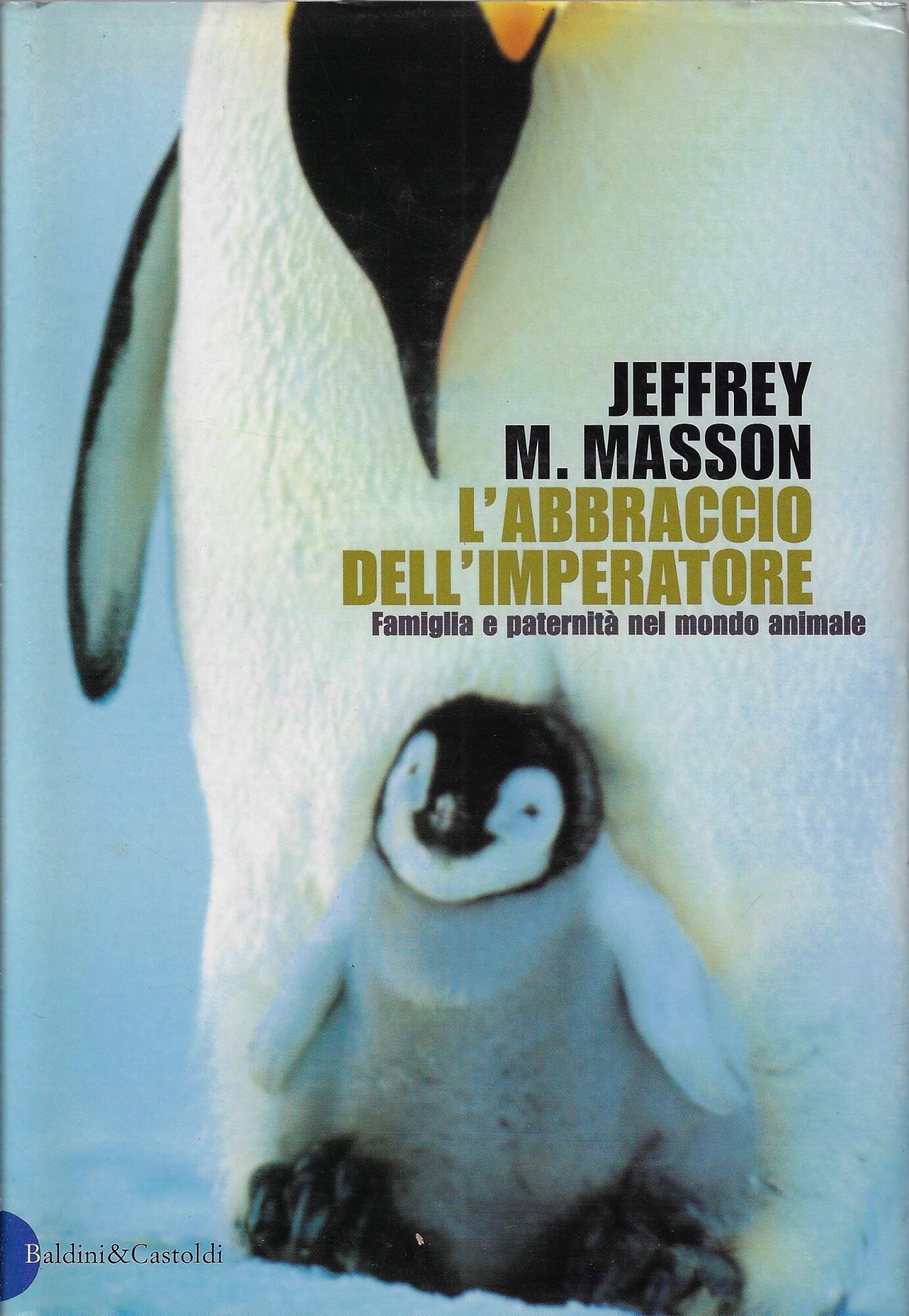 L'abbraccio dell'imperatore. Riflessioni sulla famiglia e la paternità del mondo animale (I saggi) Natural Sciences