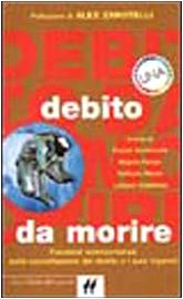 Debito da morire. Trentatré testimonianze sulla cancellazione del debito e i suoi inganni (I Nani) Business, Finance & Career