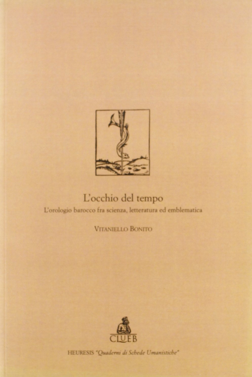 L'occhio del tempo. L'orologio barocco fra scienza, letteratura ed emblematica (Quaderni di schede umanistiche) Books