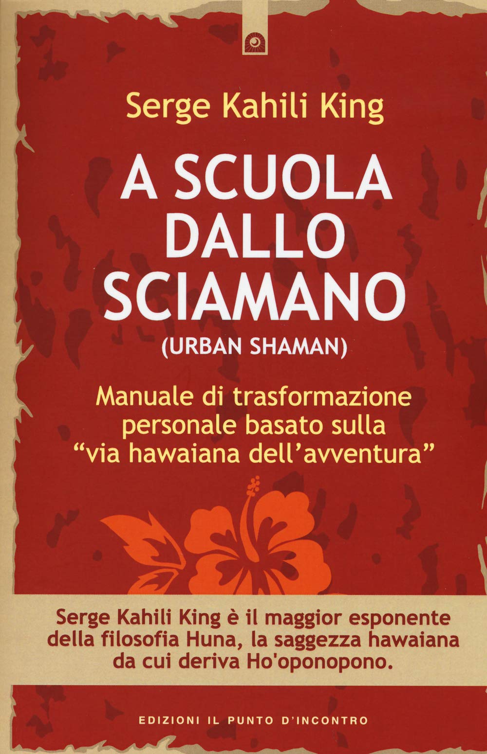 A scuola dallo sciamano. Manuale di trasformazione personale basato sulla «via hawaiana dell'avventura» Religion & Esotericism