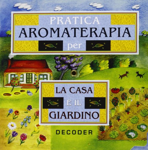 Aromaterapia pratica per la casa e il giardino (Salute e benessere) Health, Nutrition & Fitness