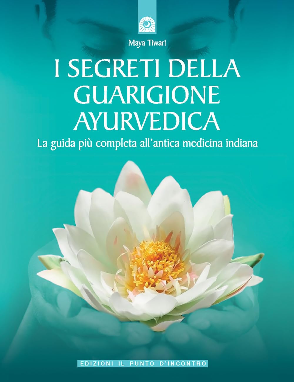 I segreti della guarigione ayurvedica. La guida più completa all'antica medicina indiana book