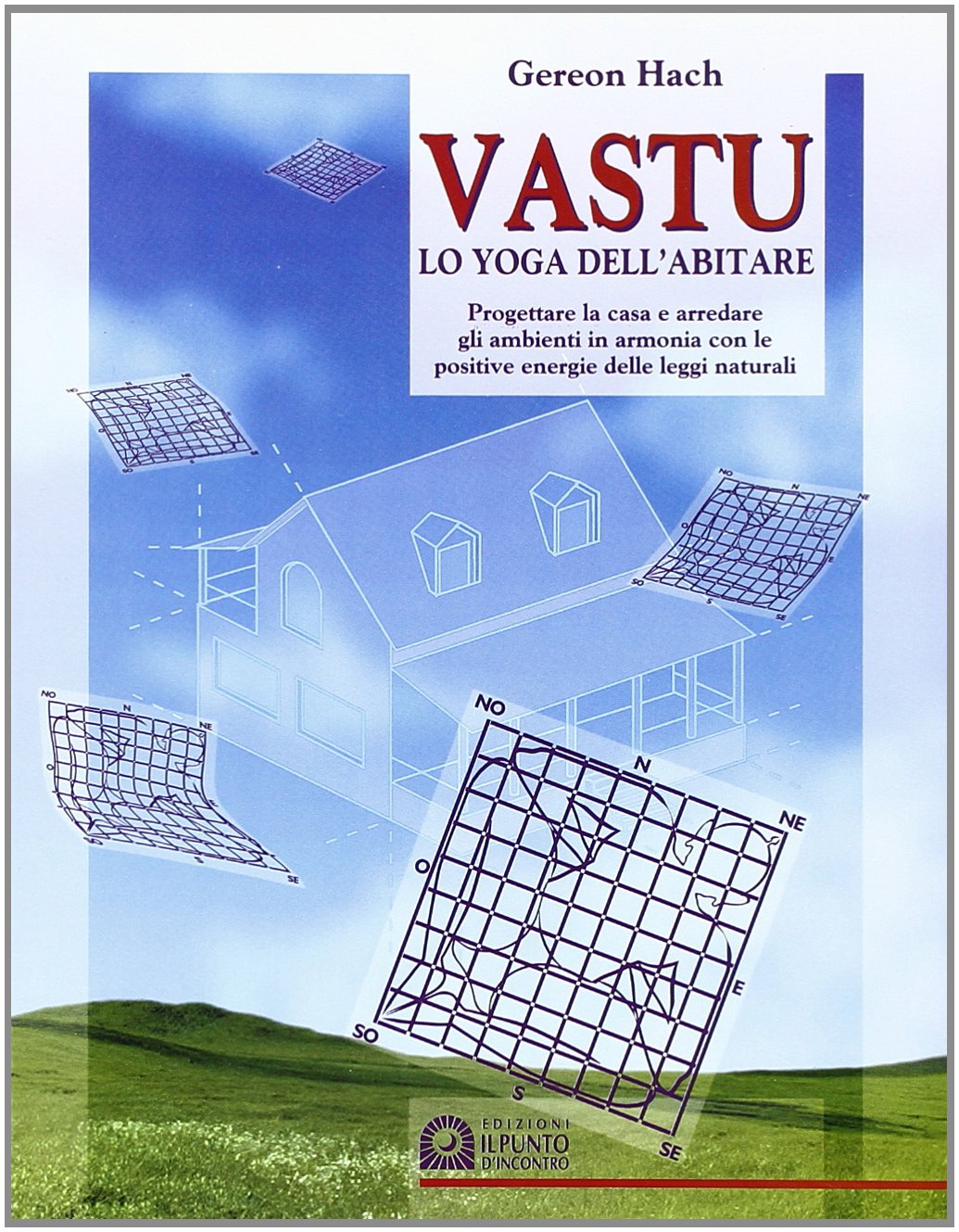 Vastu. Lo yoga dell'abitare. Progettare la casa e arredare gli ambienti in armonia con le positive energie delle leggi naturali book
