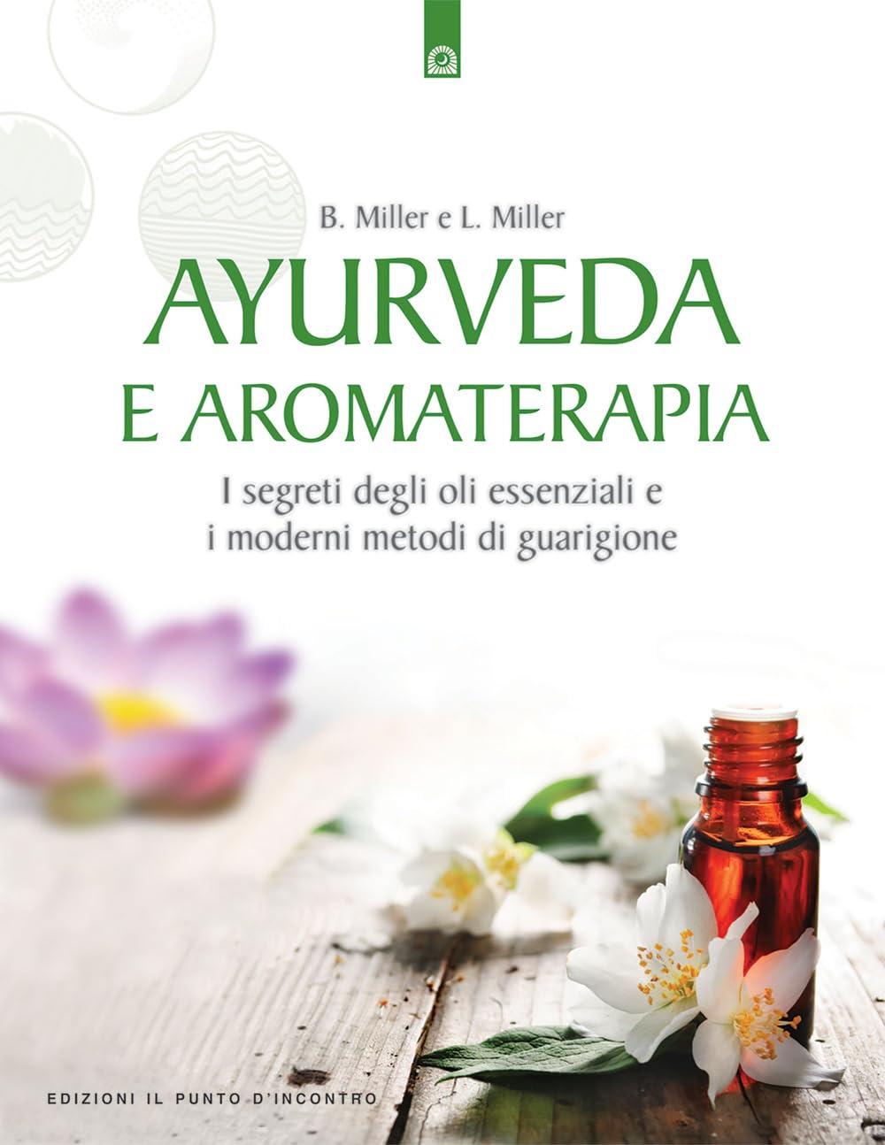 Ayurveda e aromaterapia. I segreti degli oli essenziali e i moderni metodi di guarigione Religion & Esotericism