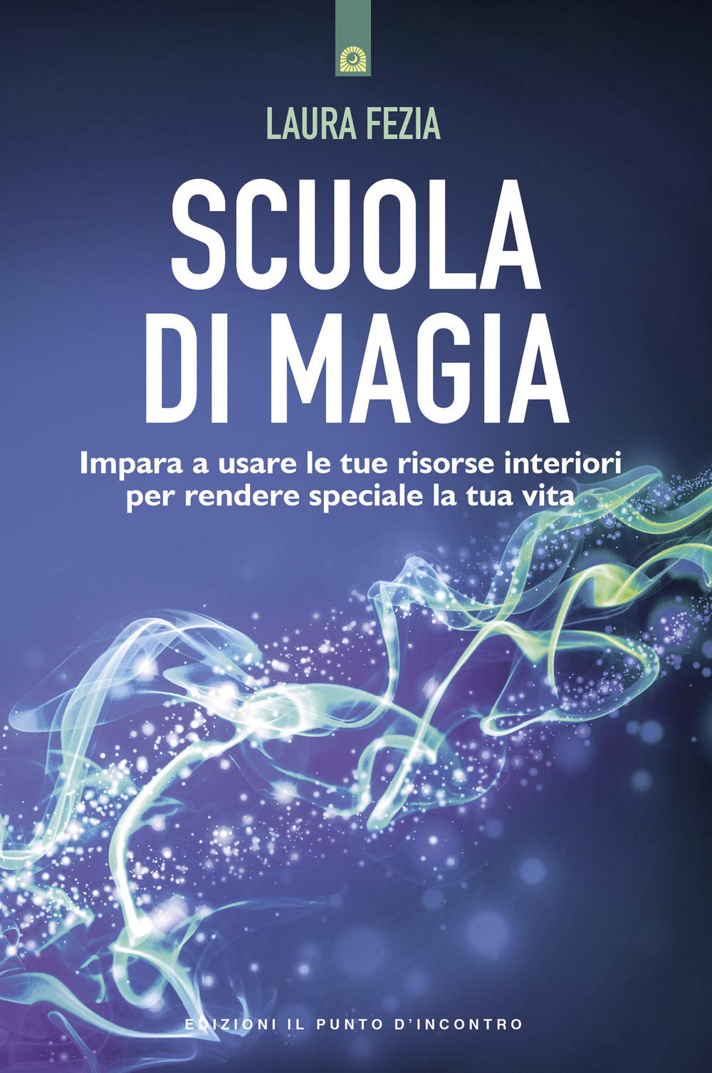 Scuola di magia. Risvegliare e utilizzare l'energia interiore attraverso la consapevolezza e il pensiero positivo Religion & Esotericism