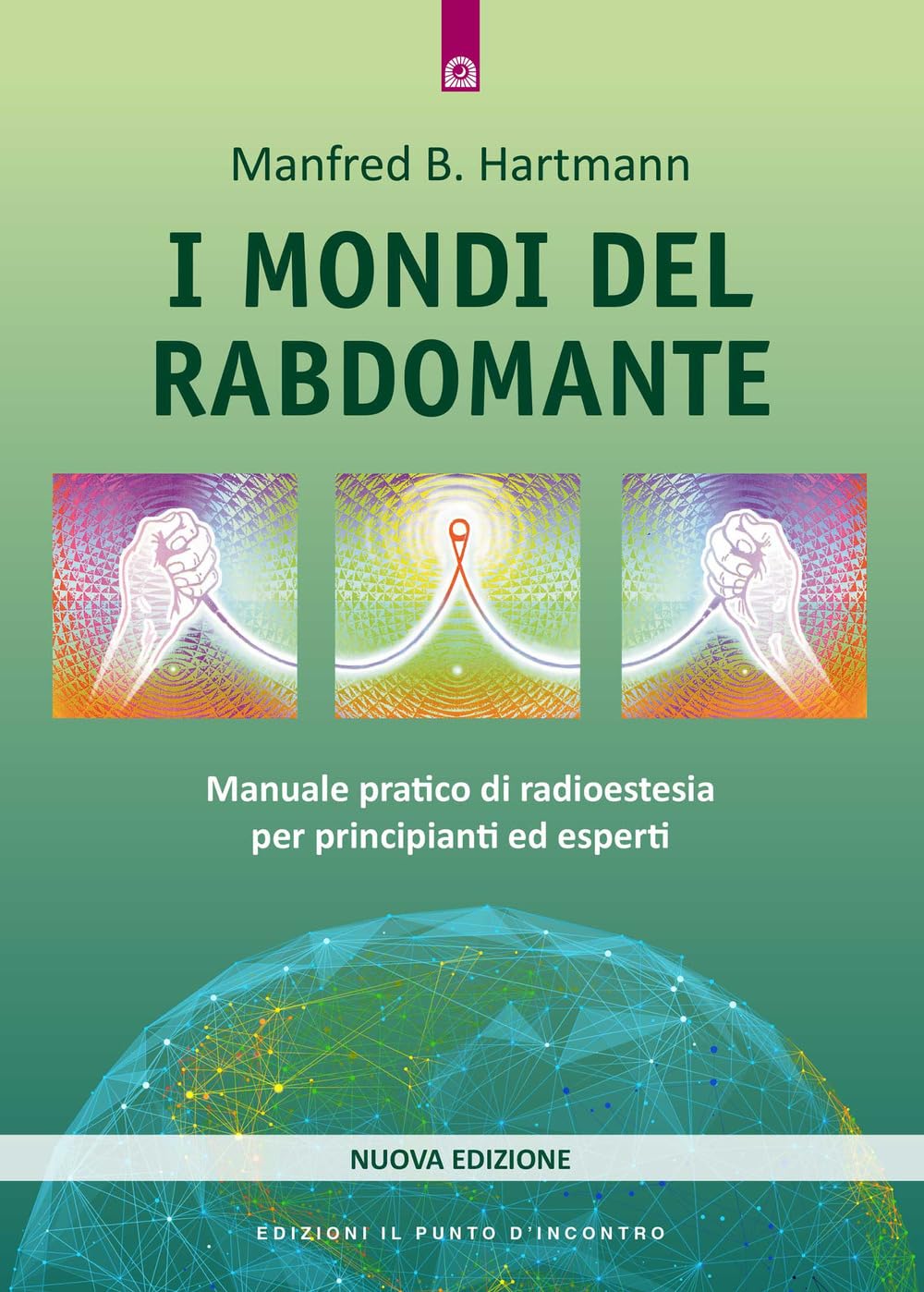 I mondi del rabdomante. Manuale pratico di radioestesia per principianti ed esperti Religion & Esotericism