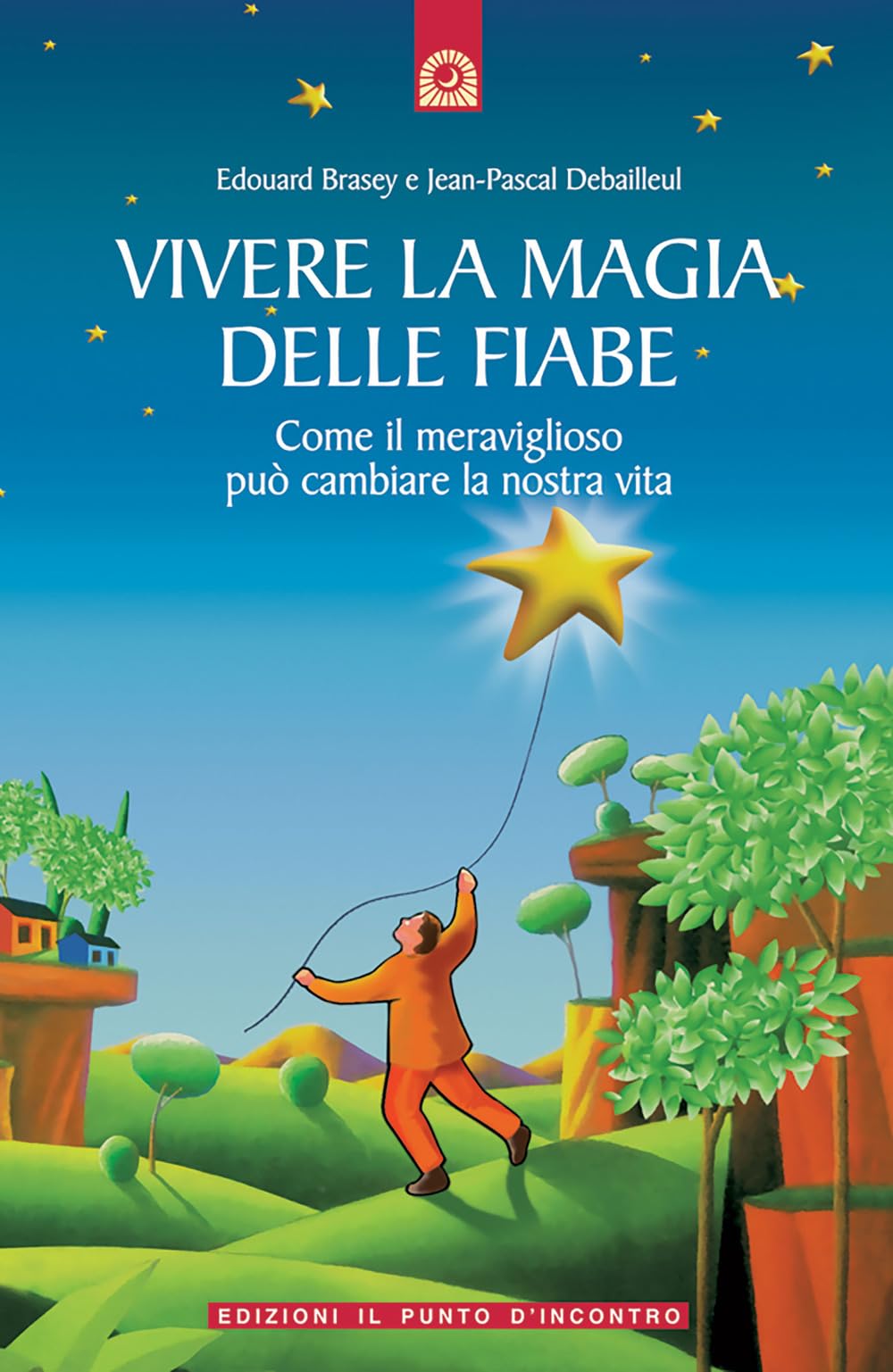 Vivere la magia delle fiabe. Come il meraviglioso può cambiare la nostra vita Psychology