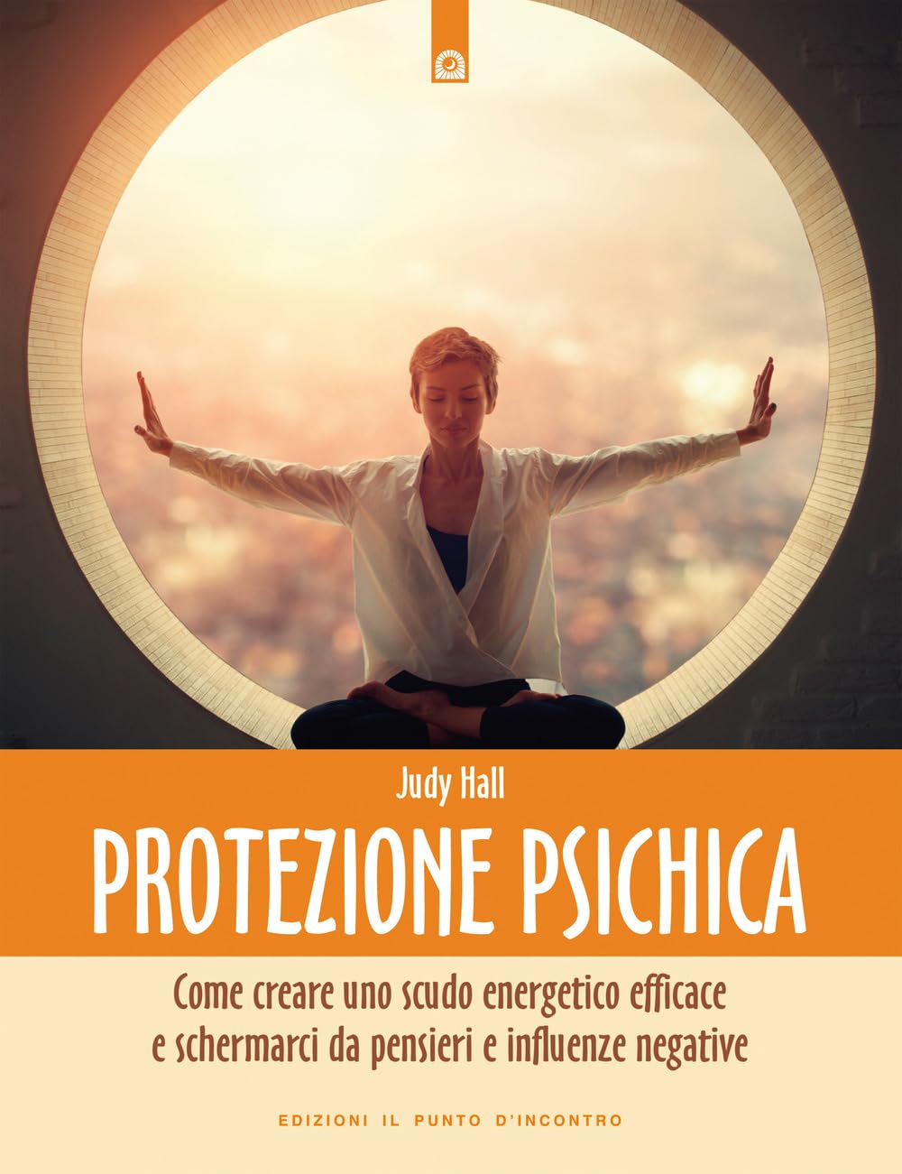 Protezione psichica. Come schermarsi da pensieri e sentimenti negativi (Nuove frontiere del pensiero) Business, Finance & Career