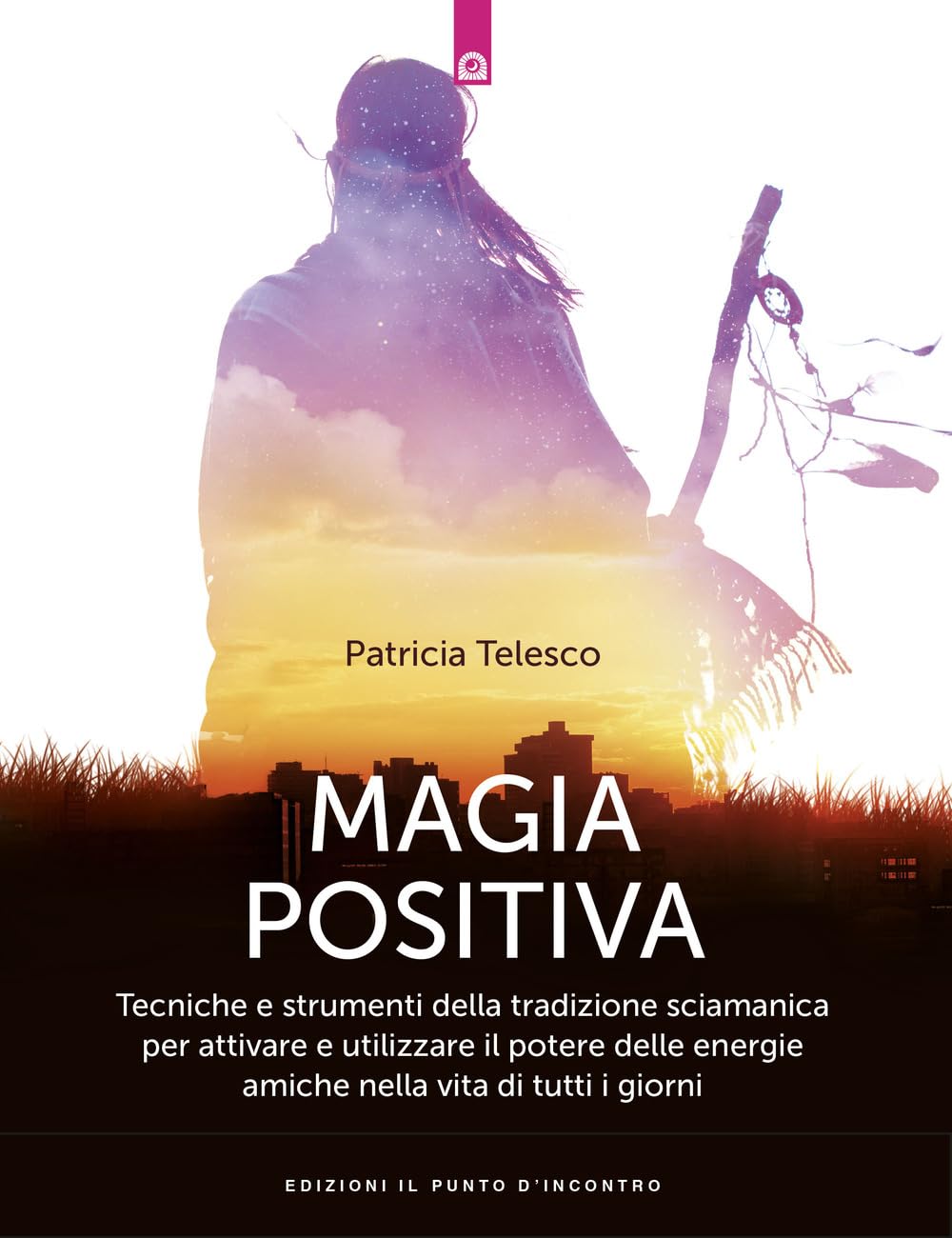 Magia positiva. Tecniche e strumenti per attivare e utilizzare il potere delle energie amiche book