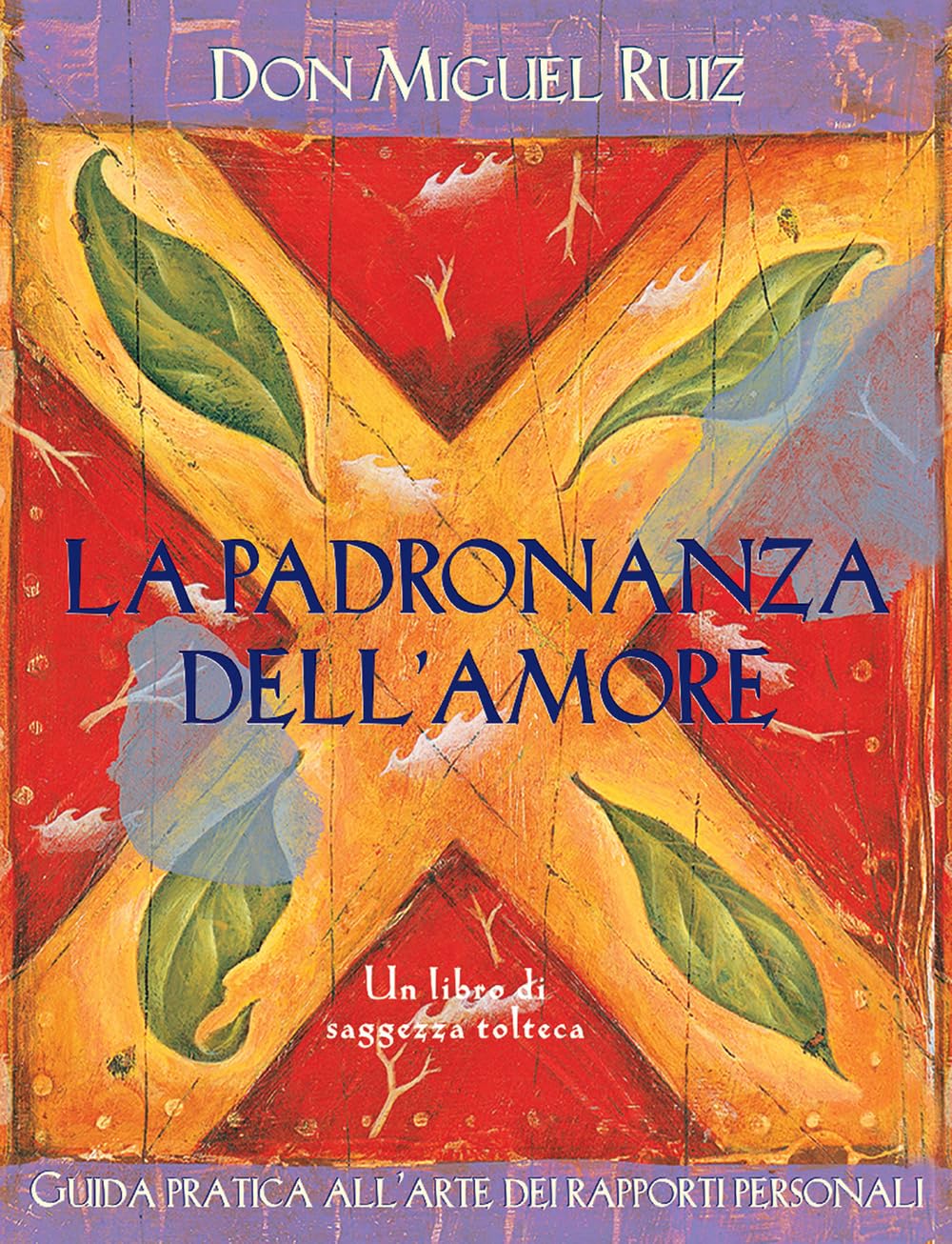 La padronanza dell'amore. Guida pratica dell'arte dei rapporti personali. Un libro di saggezza tolteca Religion & Esotericism