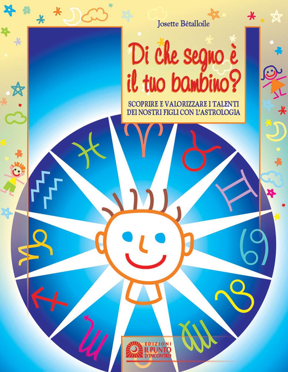 Di che segno è il tuo bambino. Scoprire e valorizzare i talenti dei nostri figli con l'astrologia (Educatori e genitori) Religion & Esotericism