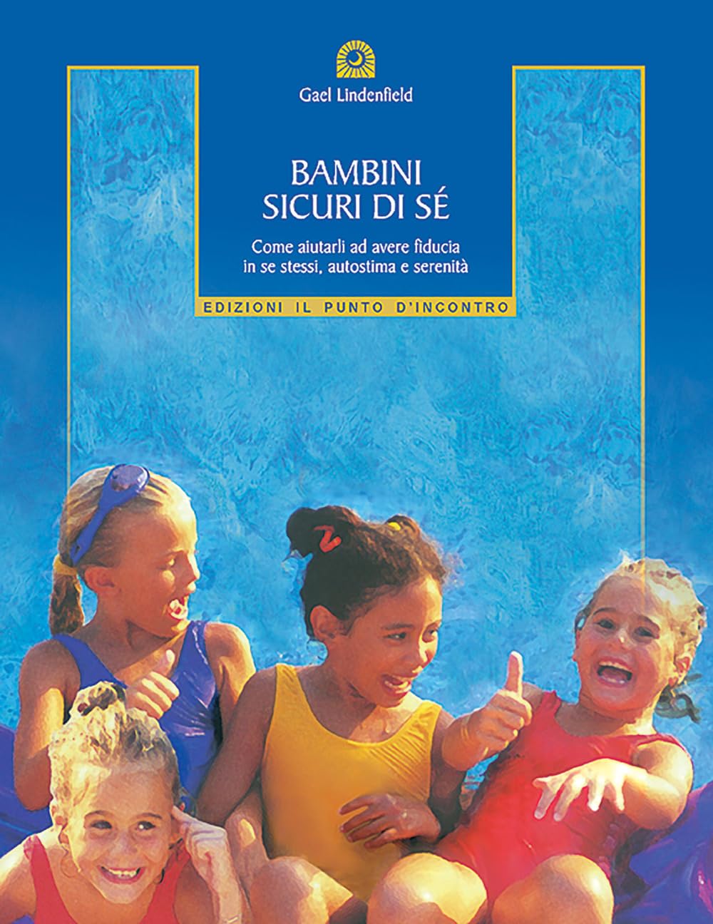 Bambini sicuri di sé. Come aiutarli ad avere fiducia in se stessi, autostima e serenità Psychology