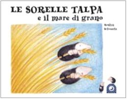 Le sorelle talpa e il mare di grano (Semi di luce) Novels & Short Stories