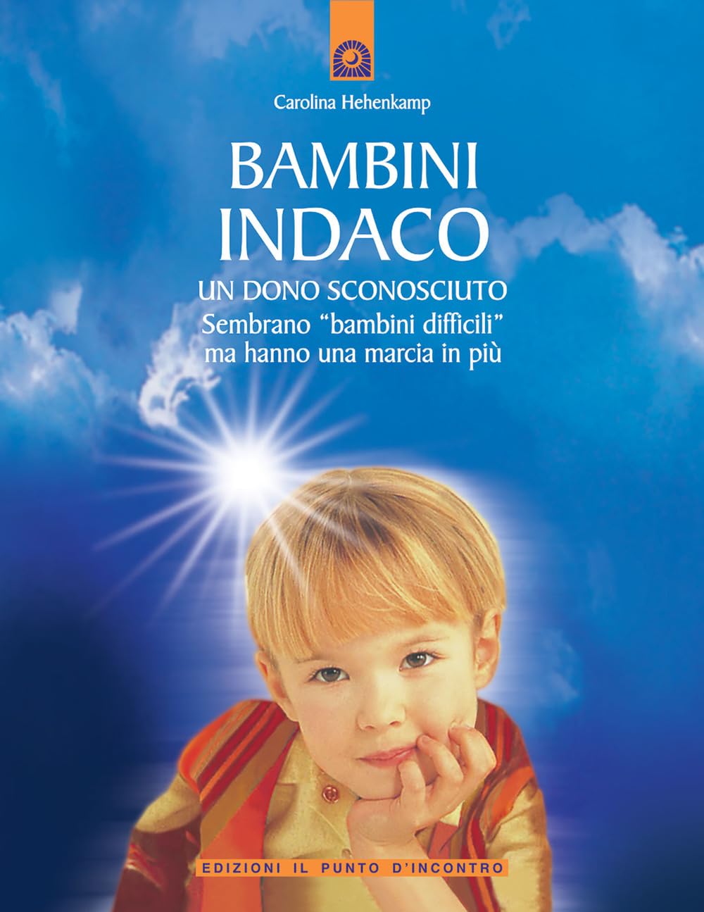 Bambini indaco. Un dono sconosciuto. Sembrano «bambini difficili» ma hanno una marcia in più book