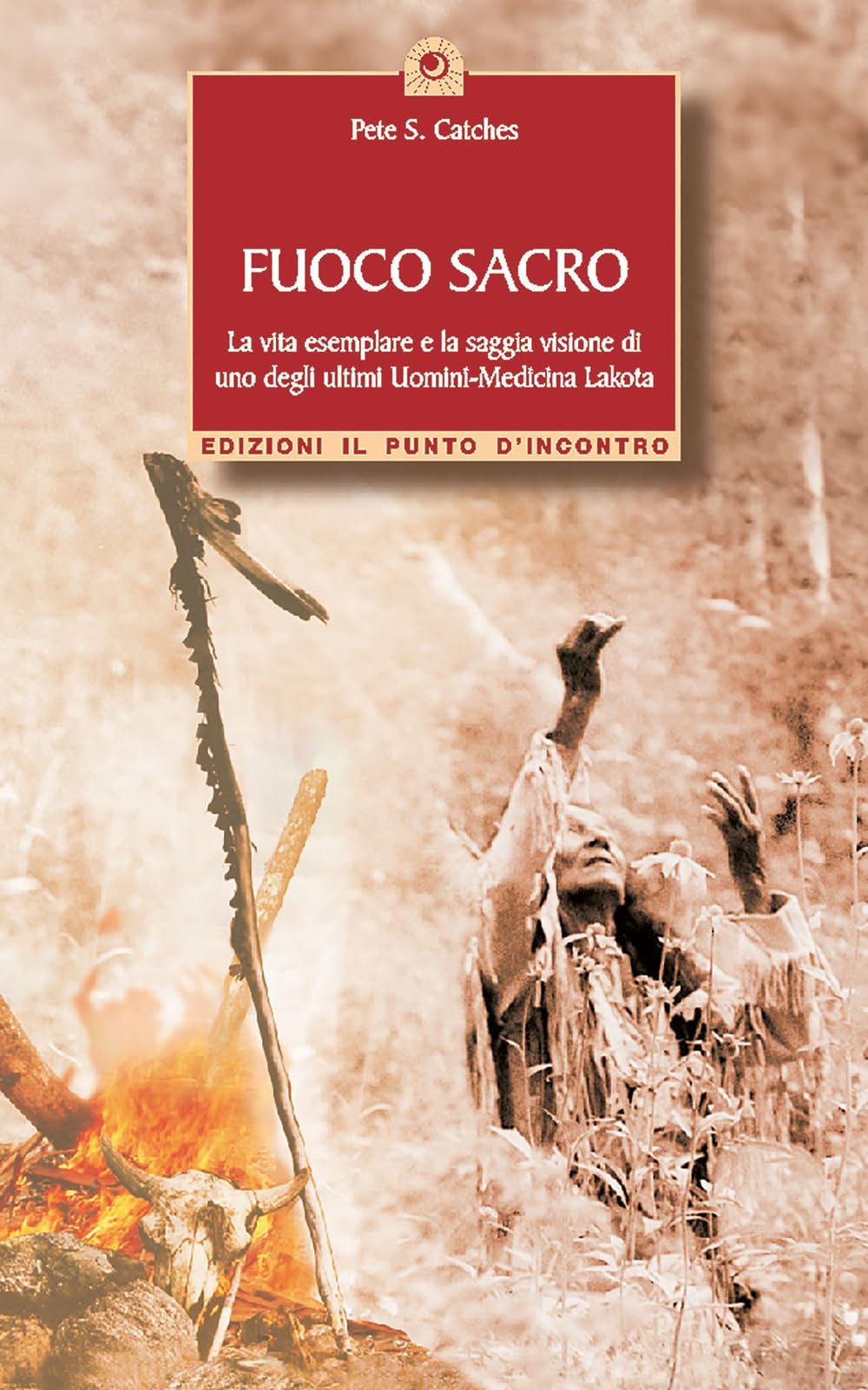 Fuoco sacro. la vita esemplare e la saggia visione di uno degli ultimi uomini-medicina Lakota (Saggezza pellerossa) Social Sciences
