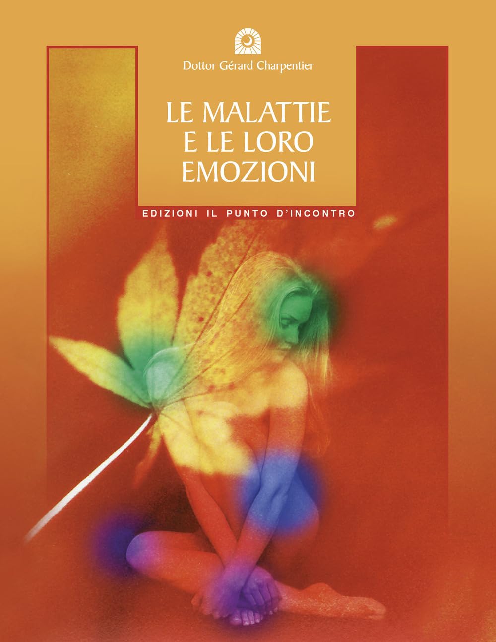Le malattie e le loro emozioni. Come comprendere le nostre relazioni psicosomatiche (Salute, benessere e psiche) Books