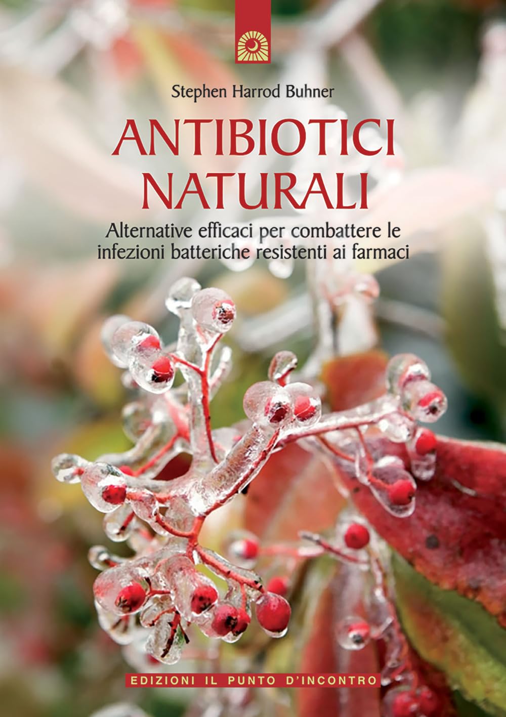 Antibiotici naturali. Alternative efficaci per combattere le infezioni batteriche resistenti ai farmaci book