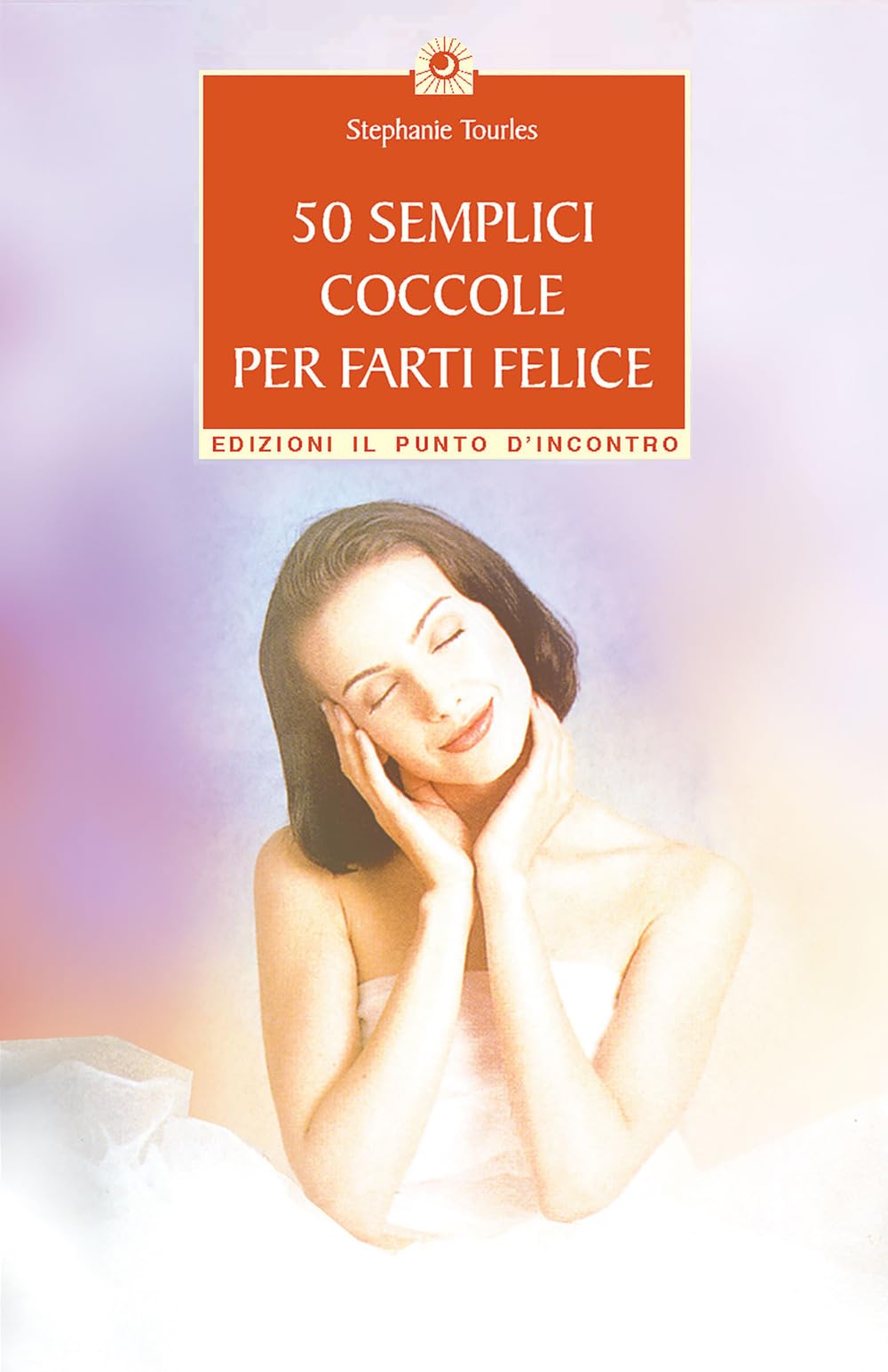 50 semplici coccole per farti felice. Piccola guida per rilassarsi, ringiovanire e prendersi cura di se stessi book