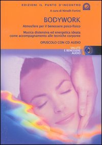 Bodywork. Atmosfere per il benessere psico-fisico. Musica distensiva ed energetica ideata come accompagnamento alle tecniche corporee book