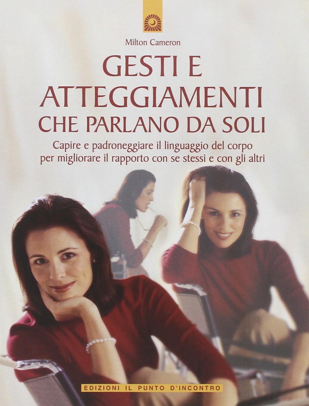 Gesti e atteggiamenti che parlano da soli. Capire e padroneggiare il linguaggio del corpo per migliorare il rapporto con se stessi e con gli altri Psychology