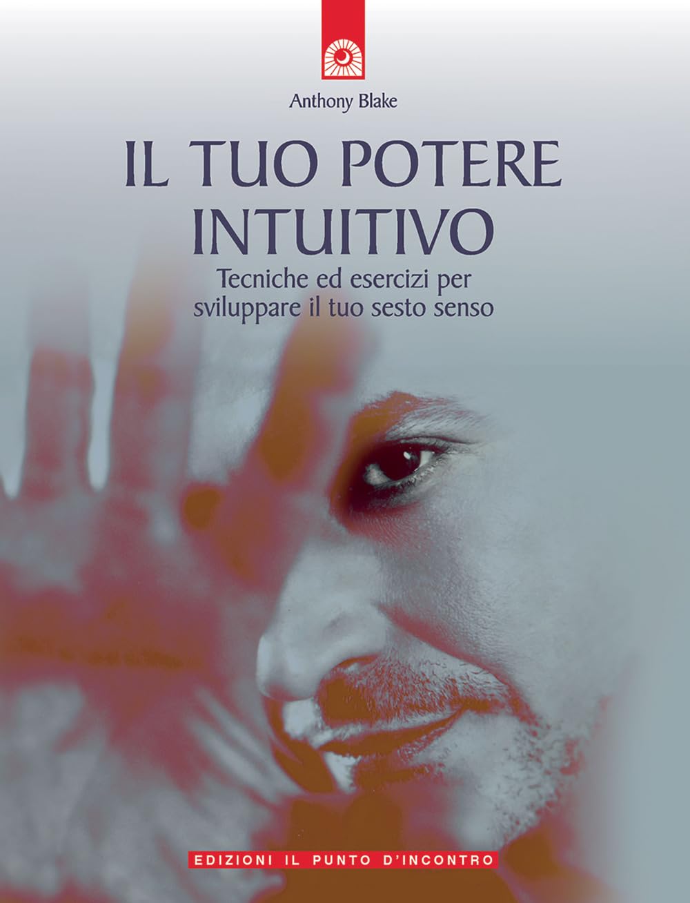 Il tuo potere intuitivo. Tecniche ed esercizi per sviluppare il sesto senso book