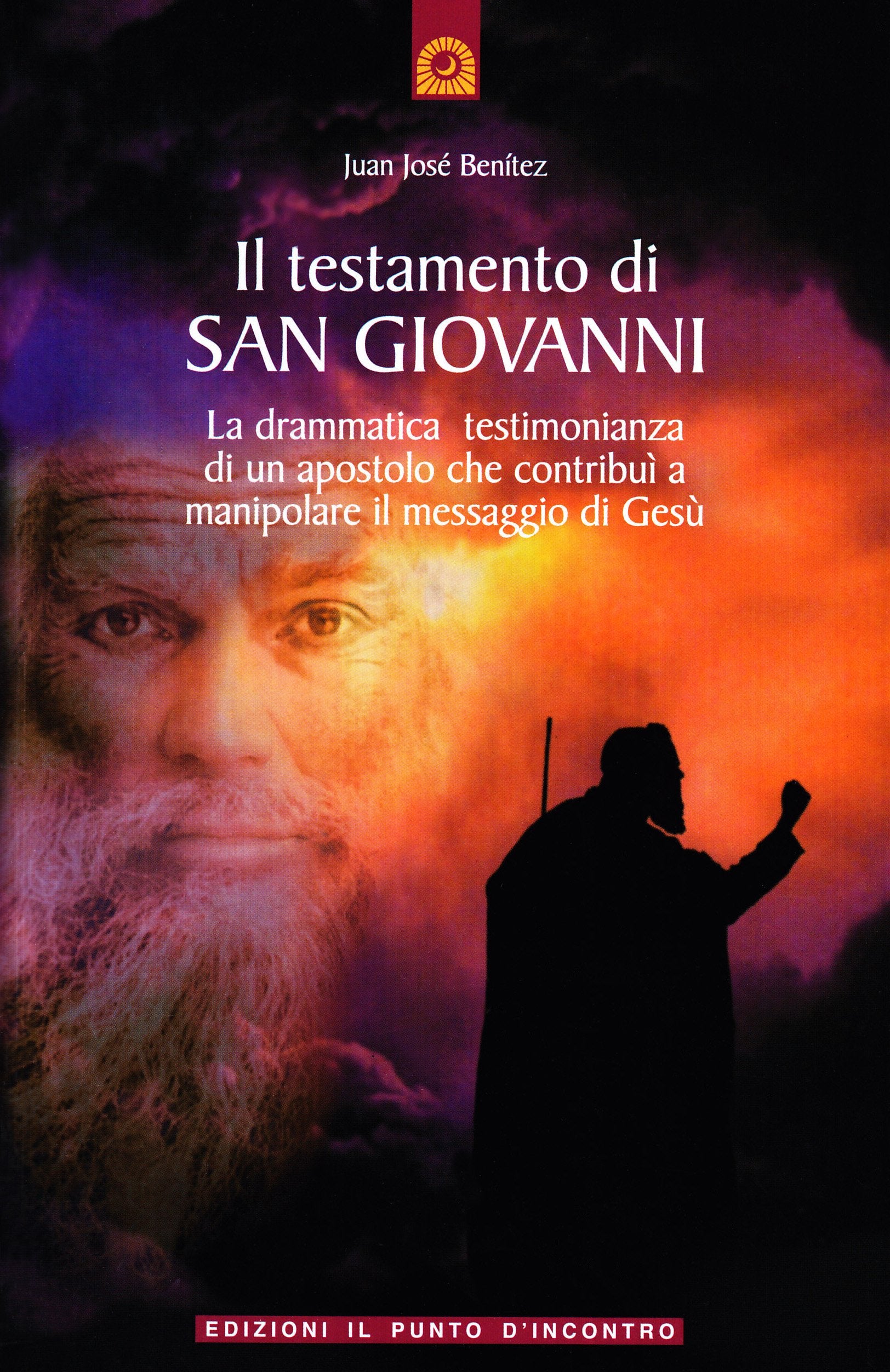 Il testamento di San Giovanni. La drammatica testimonianza di un apostolo che contribuì a manipolare il messaggio di Gesù (Uomini e spiritualità) Religion & Esotericism
