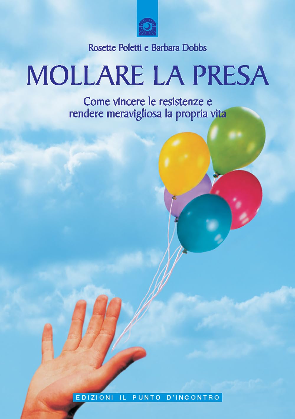 Mollare la presa. Come vincere le resistenze e rendere meravigliosa la propria vita (Salute, benessere e psiche) Books