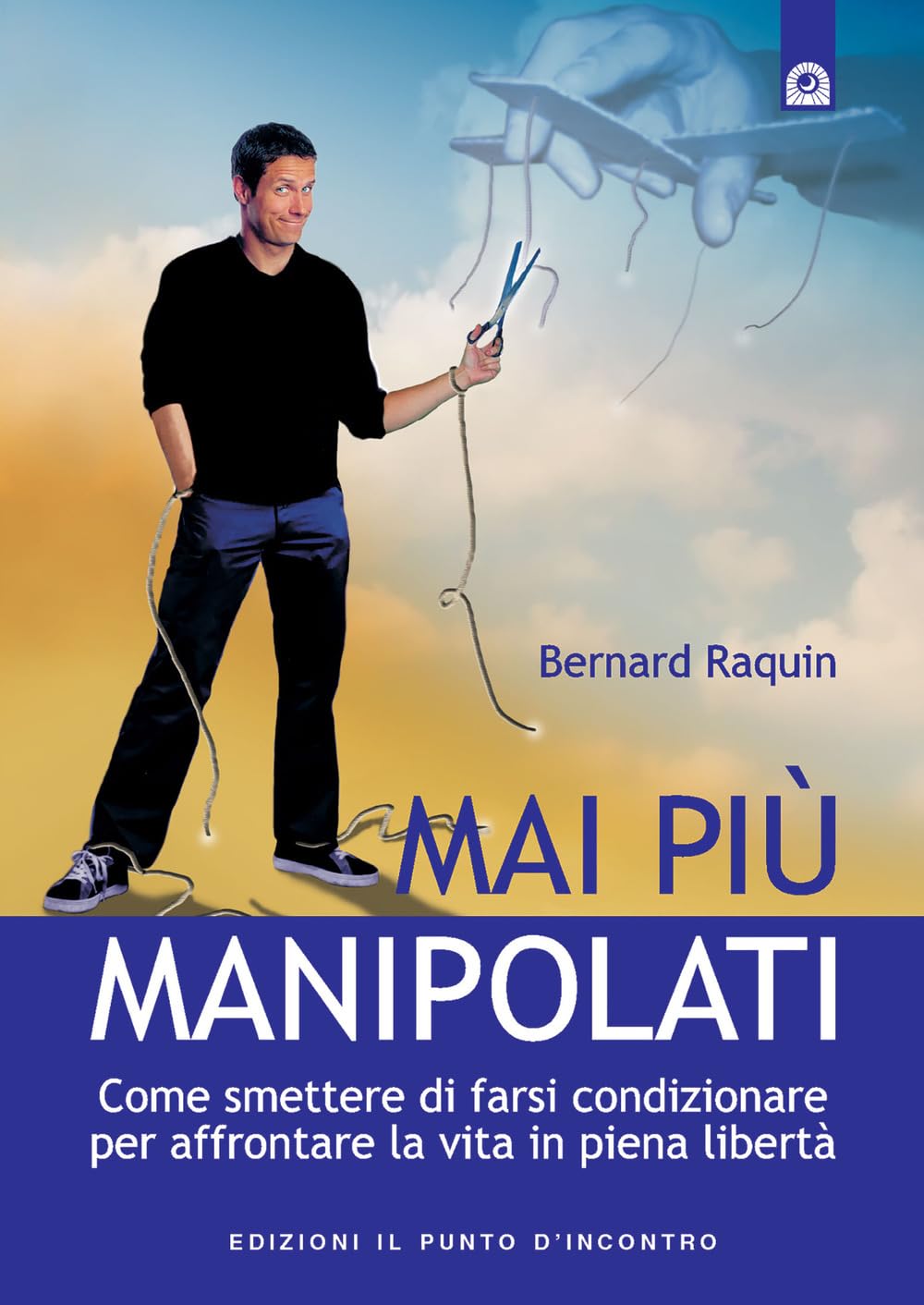 Mai più manipolati. Come smettere di farsi condizionare e affrontare la vita in piena libertà book