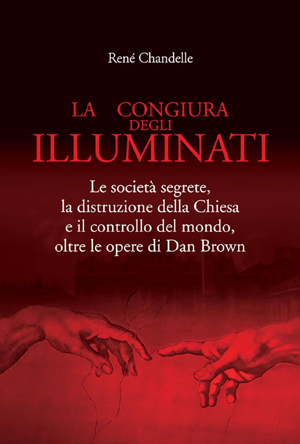 La congiura degli Illuminati. Le società segrete, la distruzione della Chiesa e il controllo del mondo, oltre le opere di Dan Brown (Nuove frontiere del pensiero) Religion & Esotericism