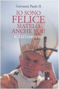 Io sono felice, siatelo anche voi! Il testamento (Uomini e spiritualità) Religion & Esotericism