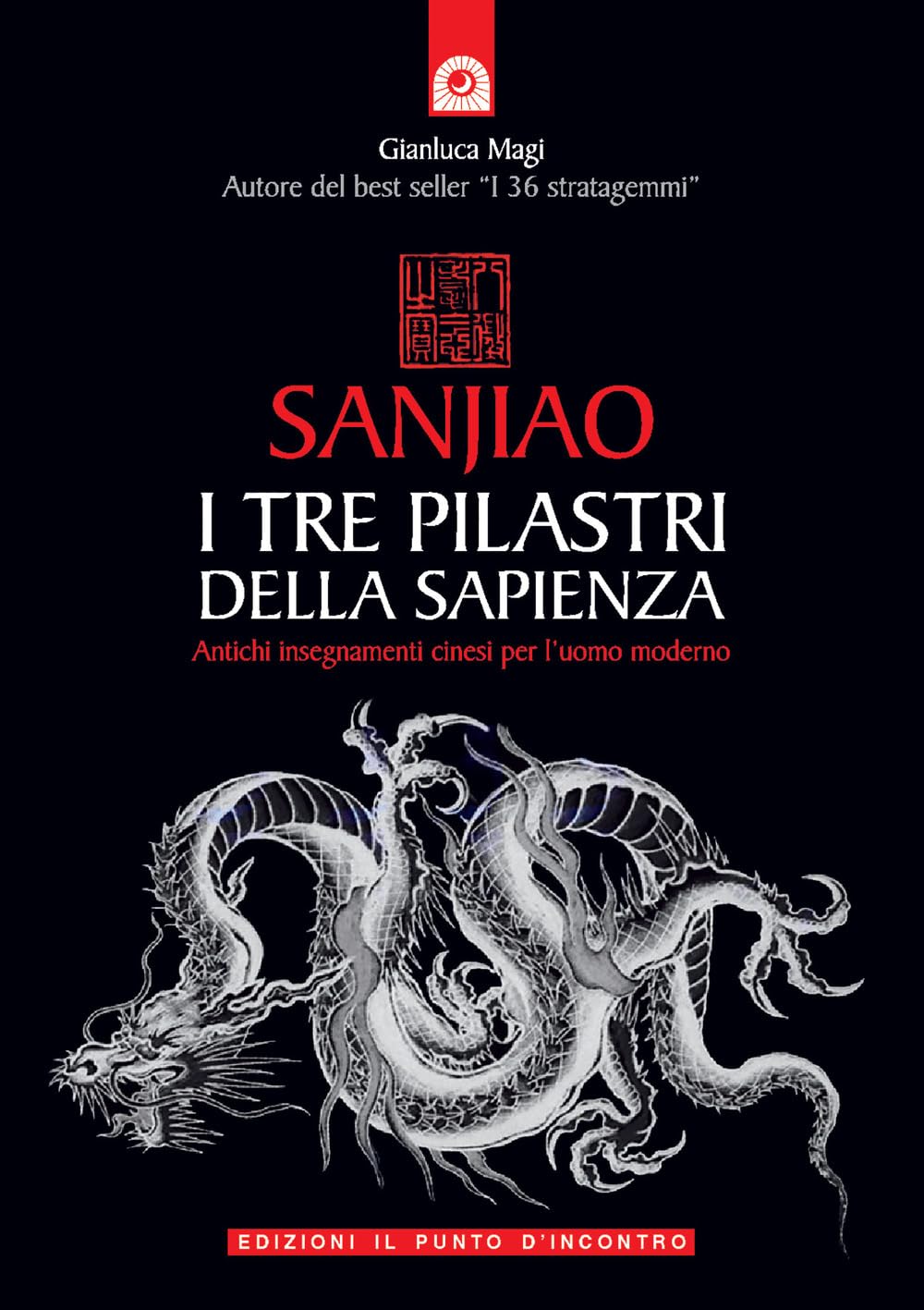 Sanjiao. I tre pilastri della sapienza. Antichi insegnamenti cinesi per l'uomo moderno Philosophy