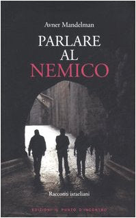 Parlare al nemico. Racconti israeliani (Narrativa) Essays & Short Stories