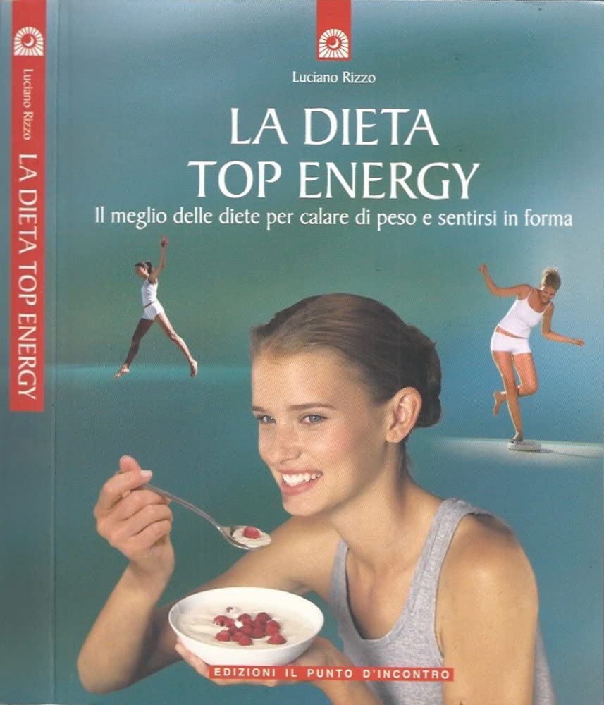 La dieta top energy. Il meglio delle diete per calare di peso e sentirsi in forma (Salute e benessere) Leisure, Home & Garden
