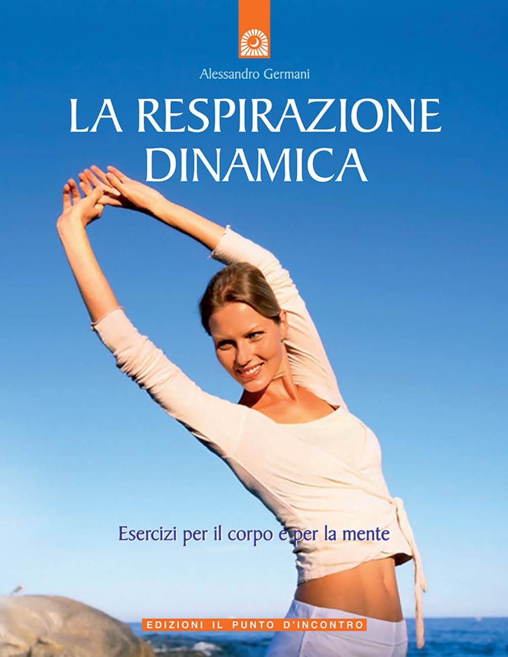 La respirazione dinamica. Esercizi per il corpo e per la mente. Ediz. illustrata book