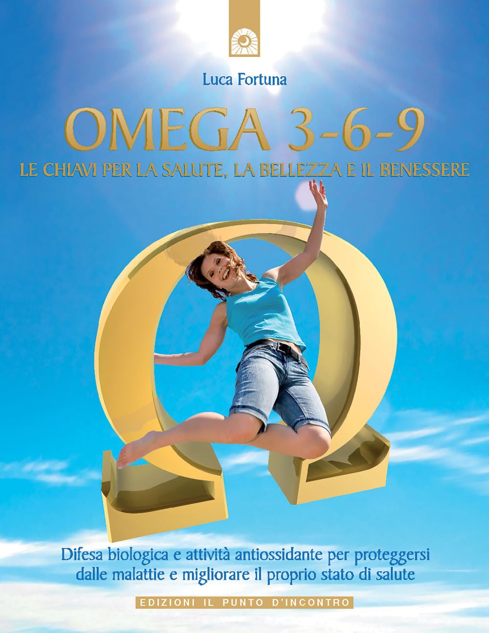 Omega 3-6-9. Le chiavi per la salute, la bellezza e il benessere book