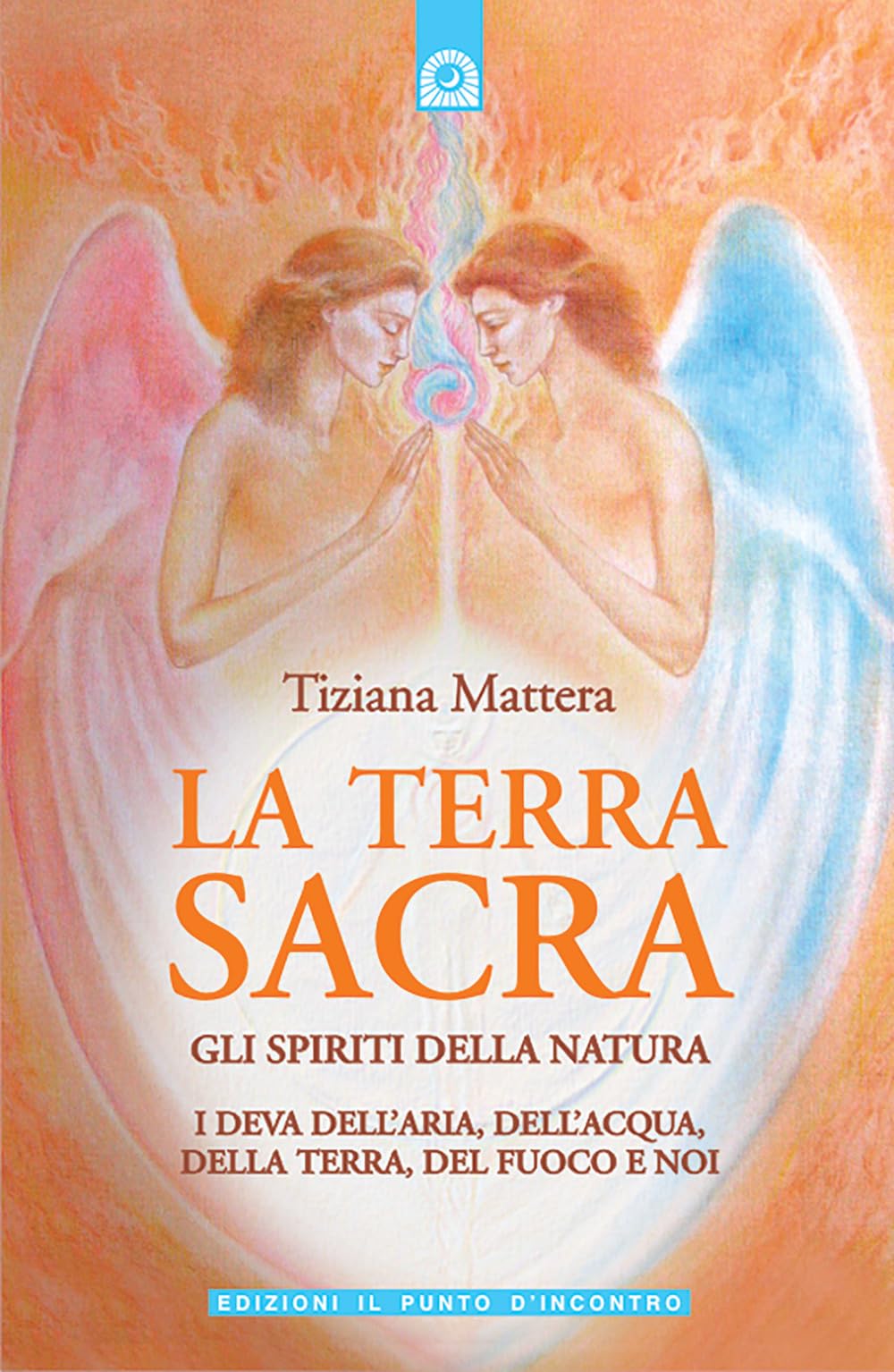 La terra sacra. Gli spiriti della natura: i deva dell'aria, dell'acqua, della terra, del fuoco e noi Religion & Esotericism