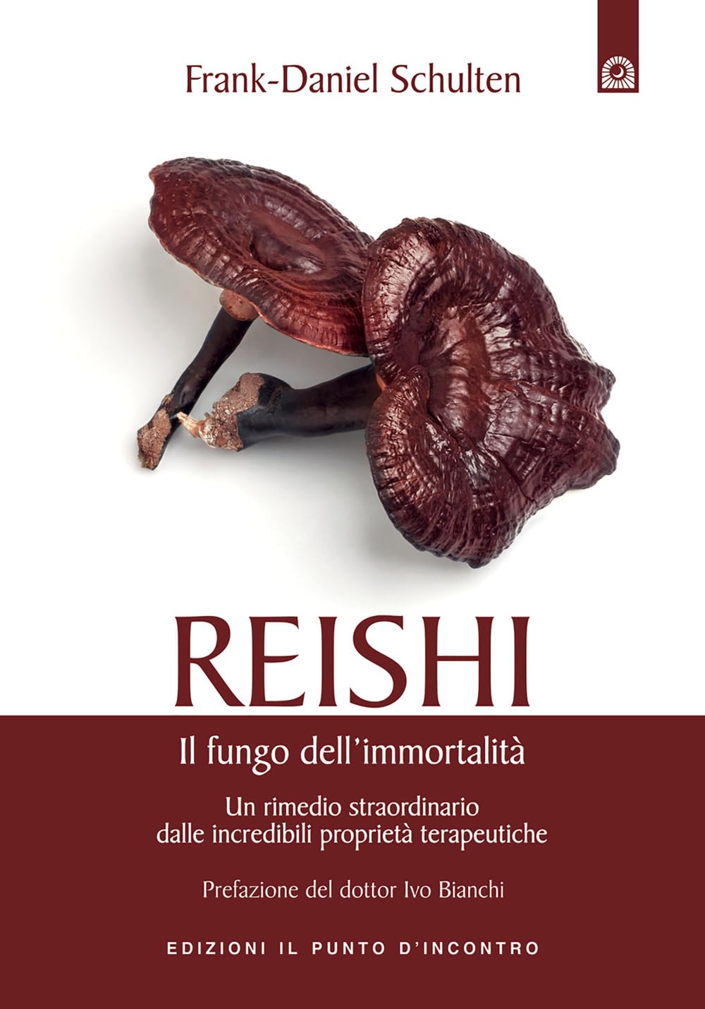 Reishi. Il fungo dell'immortalità. Un rimedio straordinario dalle miracolose proprietà terapeutiche (Salute e benessere) Health, Nutrition & Fitness