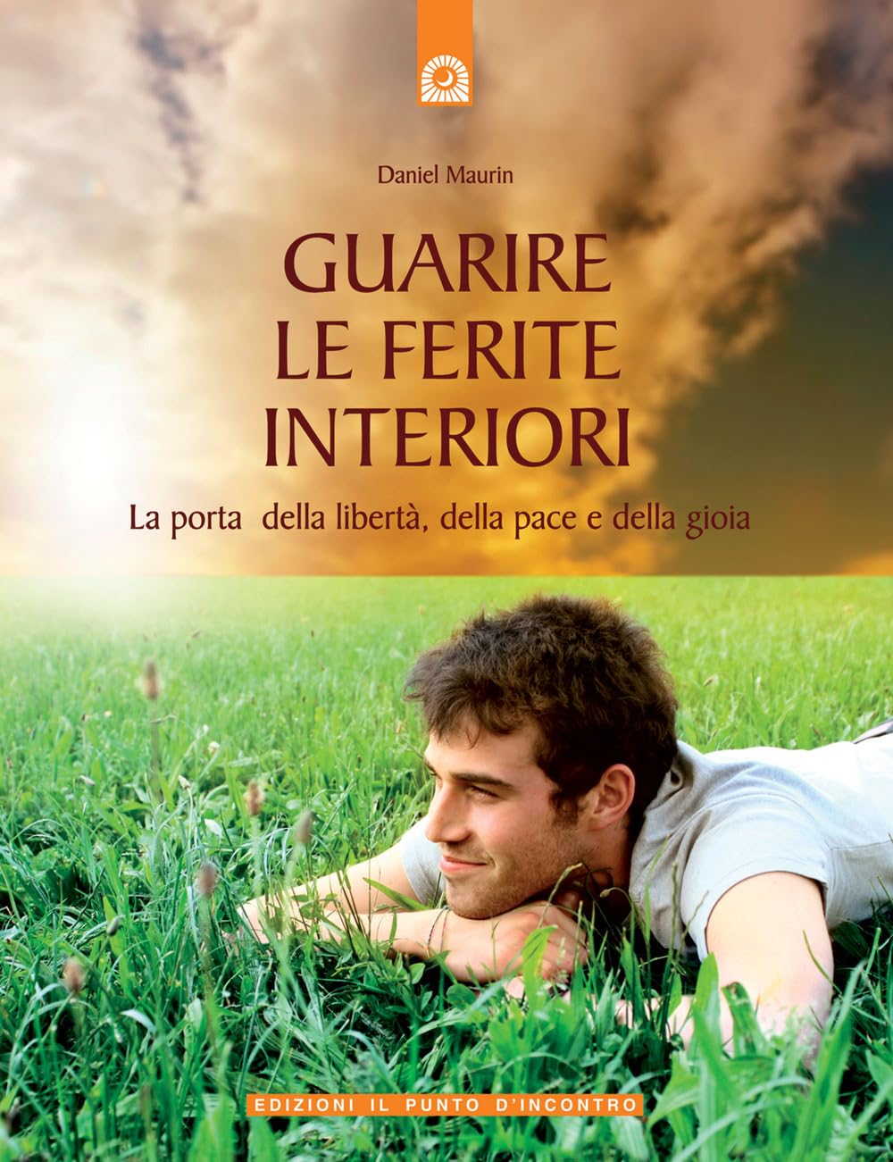 Guarire le ferite interiori. La porta della libertà, della pace e della gioia Religion & Esotericism