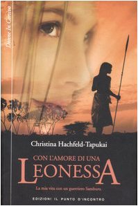Con l'amore di una leonessa. La mia vita con un guerriero Samburu book