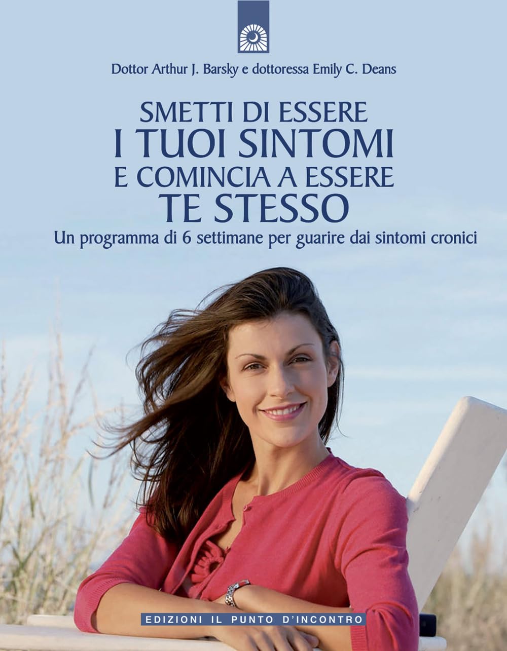 Smetti di essere i tuoi sintomi e comincia ad essere te stesso. Un programma in sei settimane per guarire dai sintomi cronici (Salute, benessere e psiche) Health, Nutrition & Fitness
