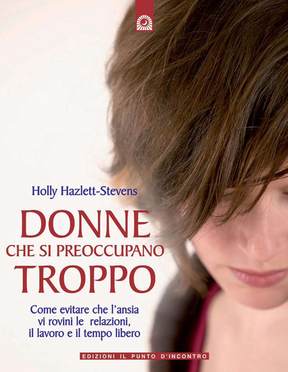 Donne che si preoccupano troppo (Salute, benessere e psiche) Books