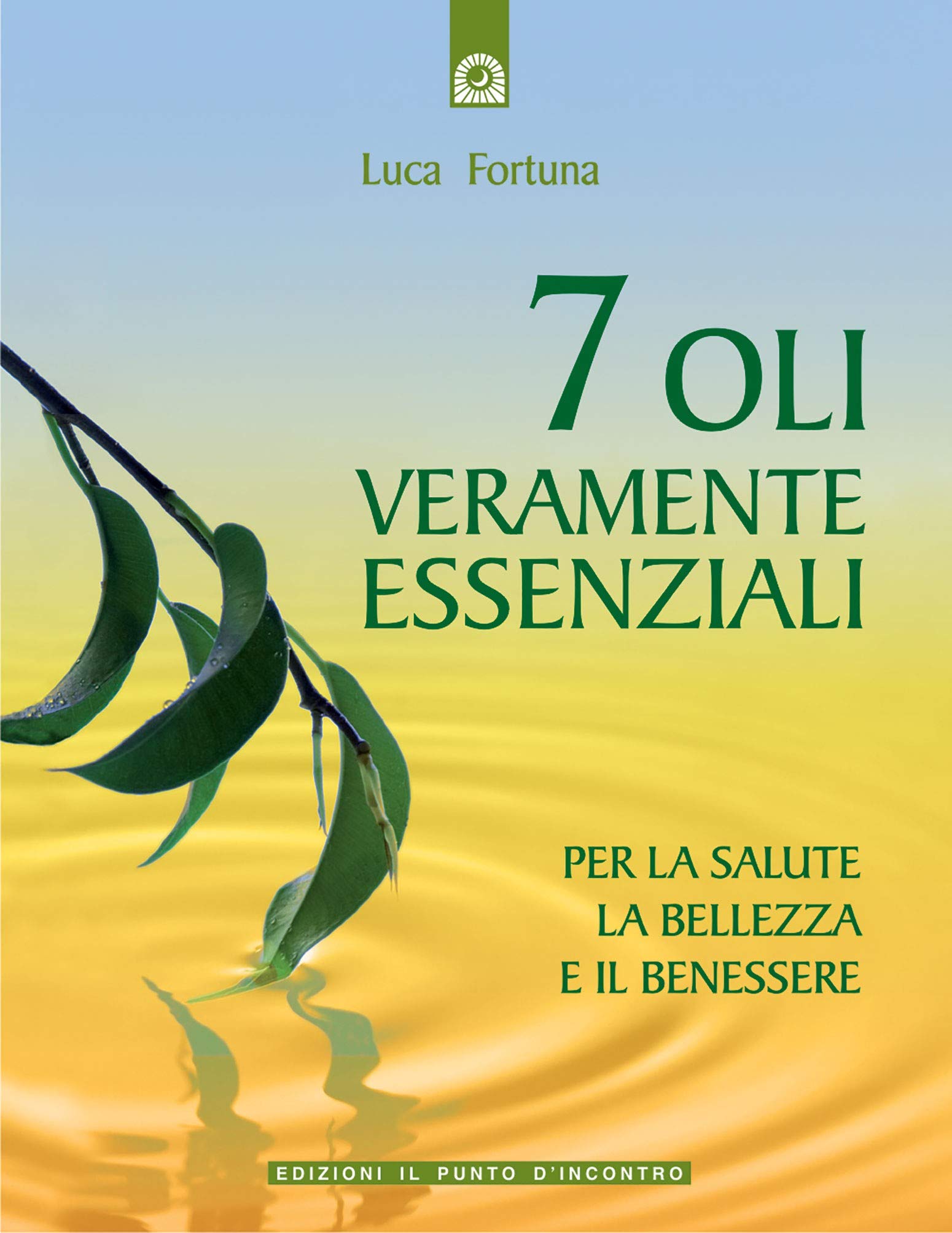 Sette oli veramente essenziali. Per la salute, la bellezza e il benessere book