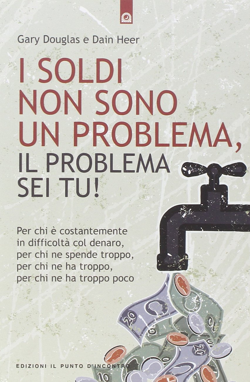 I soldi non sono un problema, il problema sei tu! book