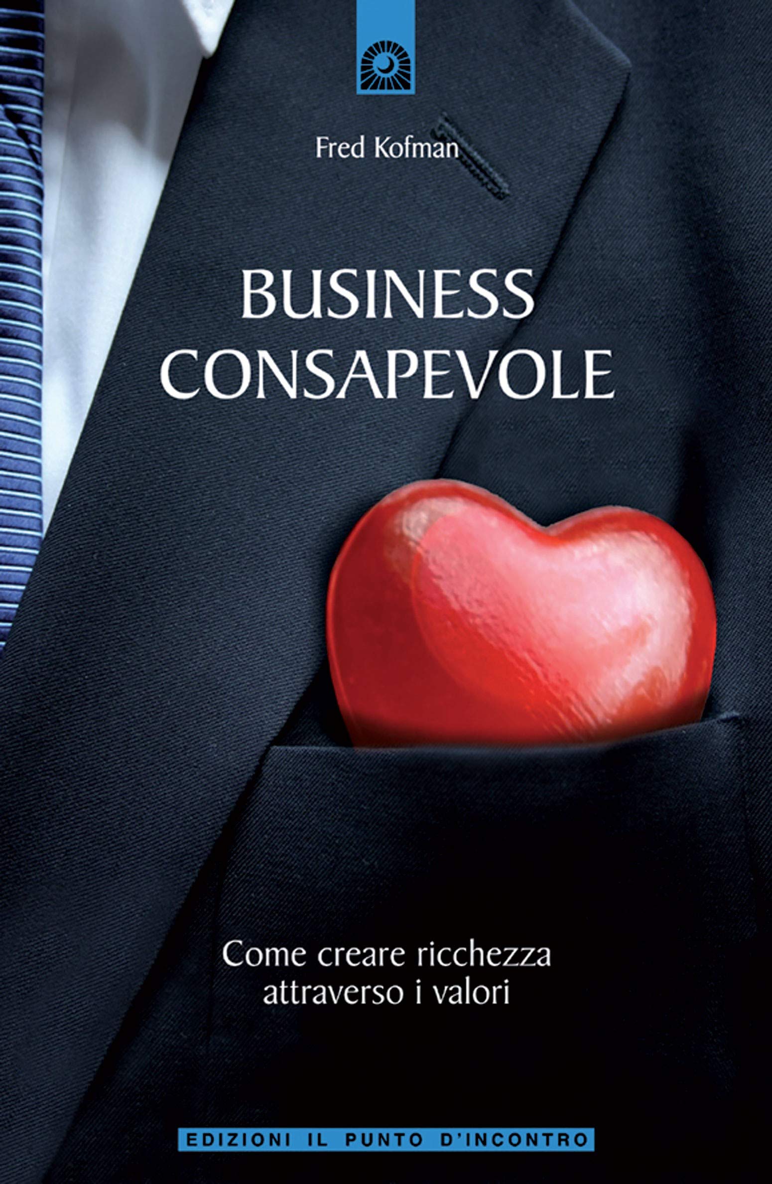 Business consapevole. Come creare ricchezza attraverso i valori book